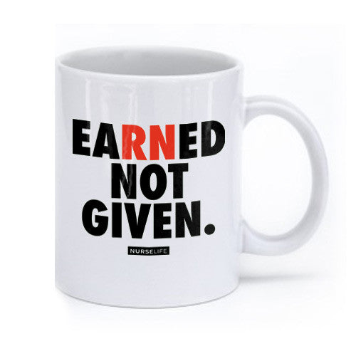 Earned Not Given - Coffee Mug - NurseLife
