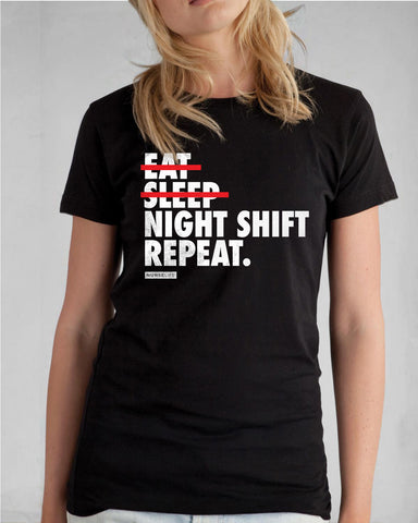 Eat, Sleep, Night Shift, Repeat. - Womens T-Shirt