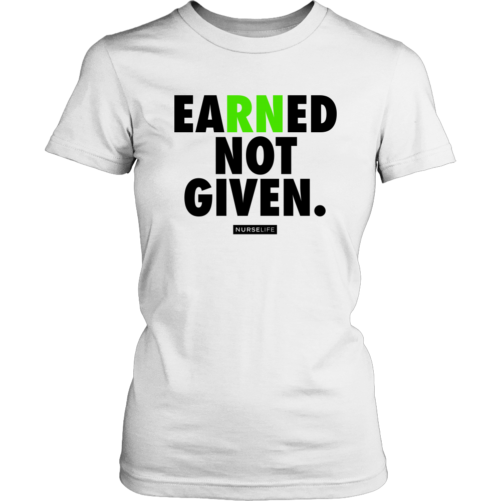 Earned Not Given - Nurse T-shirt - NurseLife 