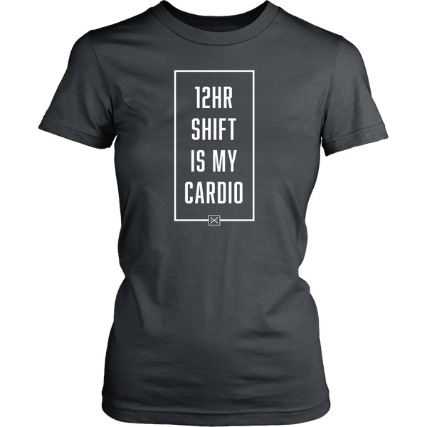 12hr Shift Is My Cardio - Womens T-Shirt - NurseLife
 - 4