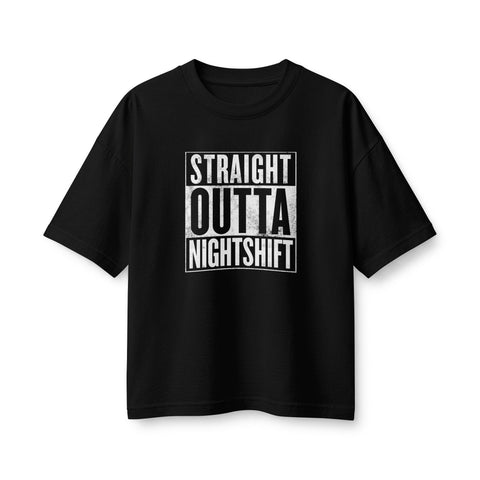 Straight Outta Night Shift - Women's Boxy Heavyweight Tee