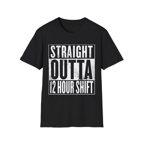 Straight Outta 12 Hour Shift - T-Shirt