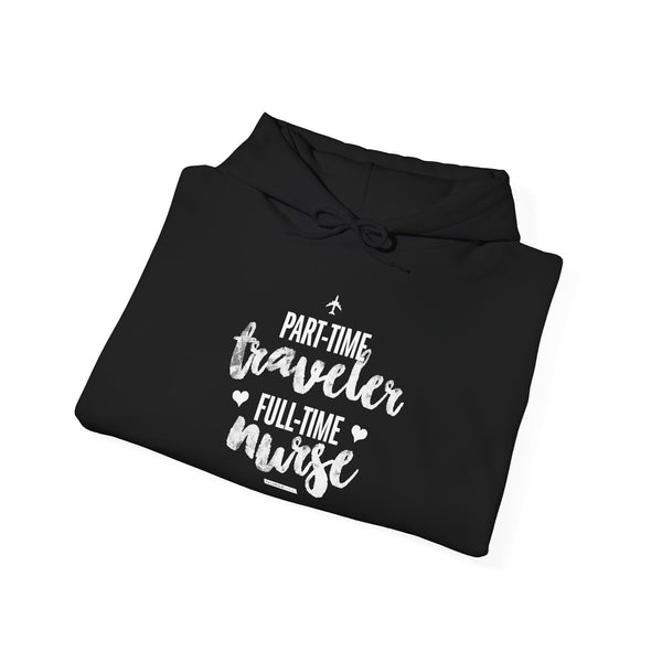 Part-Time Traveler, Full-Time Nurse - Unisex Hoodie