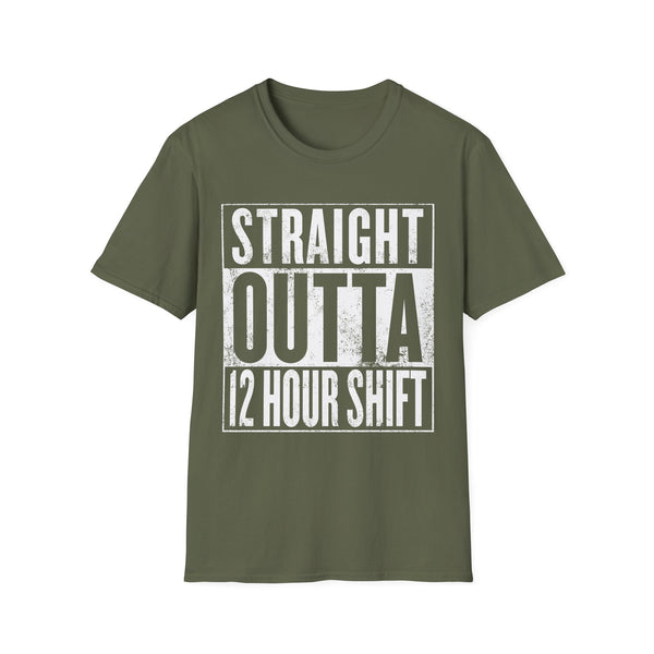 Straight Outta 12 Hour Shift - T-Shirt
