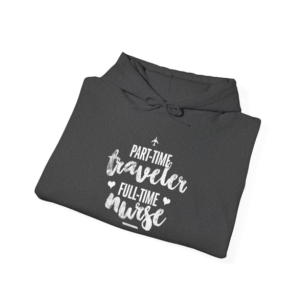 Part-Time Traveler, Full-Time Nurse - Unisex Hoodie