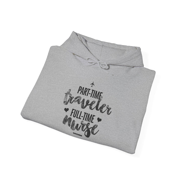 Part-Time Traveler, Full-Time Nurse - Unisex Hoodie