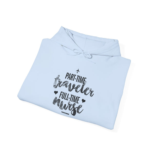 Part-Time Traveler, Full-Time Nurse - Unisex Hoodie