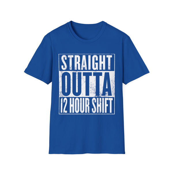Straight Outta 12 Hour Shift - T-Shirt