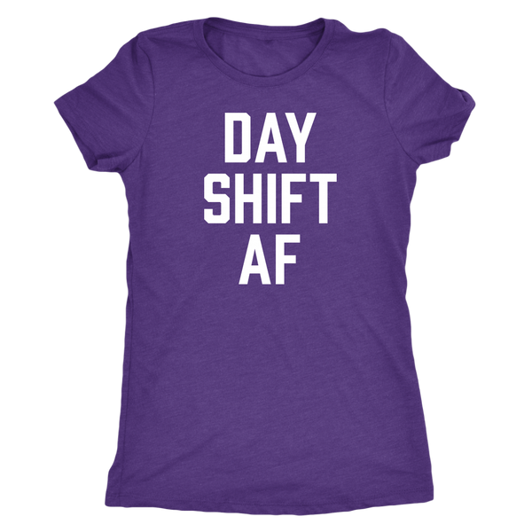Day Shift AF - Women's Shirt