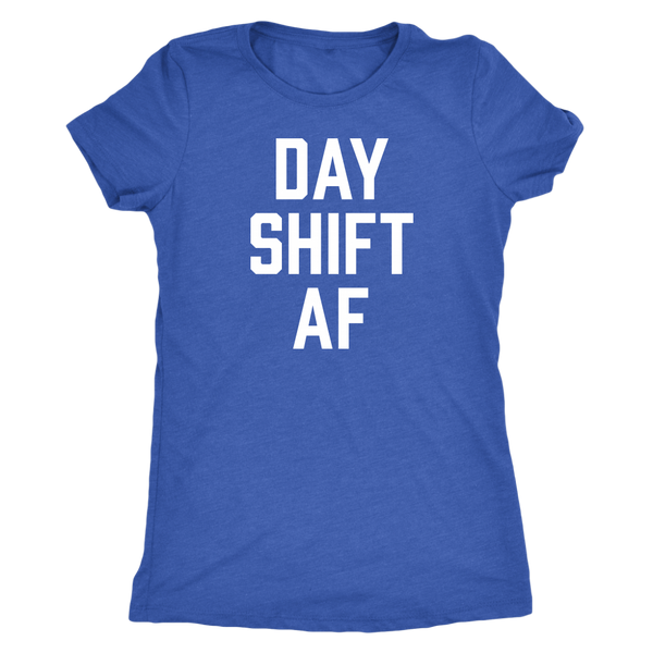 Day Shift AF - Women's Shirt