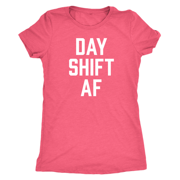 Day Shift AF - Women's Shirt