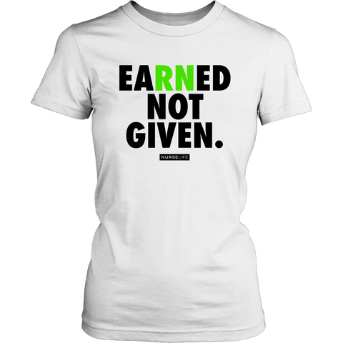 Earned Not Given - Nurse T-shirt - NurseLife 