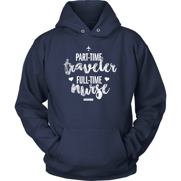 Part-Time Traveler, Full-Time Nurse - Unisex Hoodie