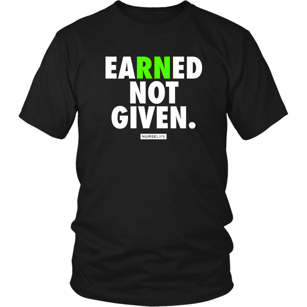 Earned Not Given - RN Registered Nurse T-shirt - NurseLife 