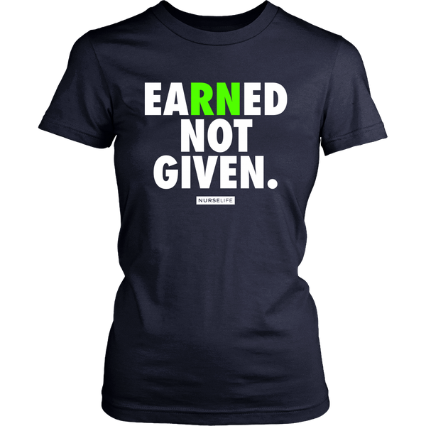 Earned Not Given - Nurse T-shirt - NurseLife 