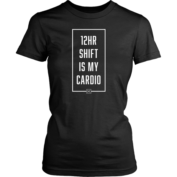 12hr Shift Is My Cardio - Womens T-Shirt - NurseLife
 - 1