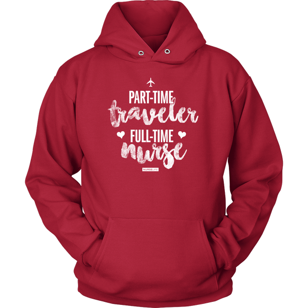 Part-Time Traveler, Full-Time Nurse - Unisex Hoodie