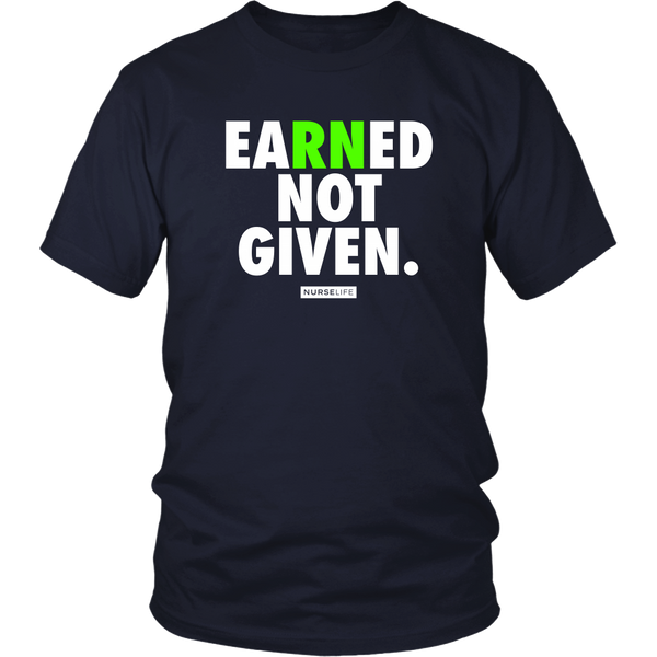 Earned Not Given - RN Registered Nurse T-shirt - NurseLife 