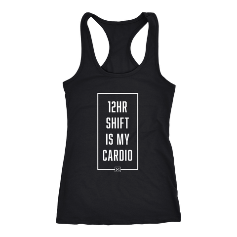 12hr Shift Is My Cardio - Racerback Tank