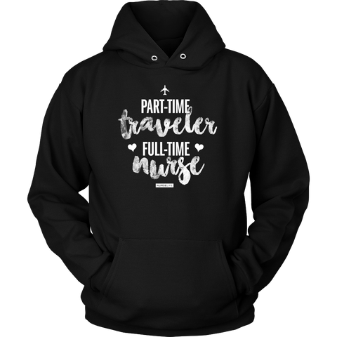 Part-Time Traveler, Full-Time Nurse - Unisex Hoodie