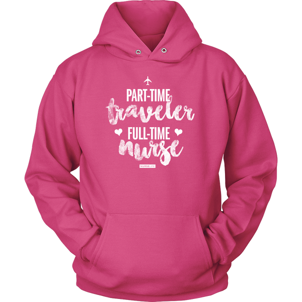 Part-Time Traveler, Full-Time Nurse - Unisex Hoodie