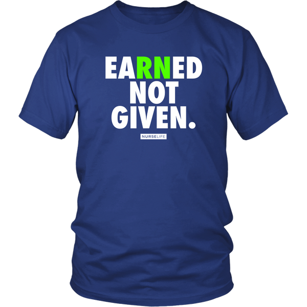 Earned Not Given - RN Registered Nurse T-shirt - NurseLife 