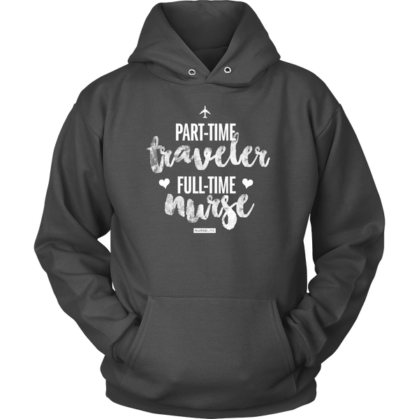 Part-Time Traveler, Full-Time Nurse - Unisex Hoodie