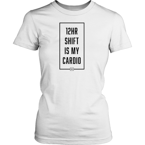 12hr Shift Is My Cardio - Women's Shirt - NurseLife
 - 1