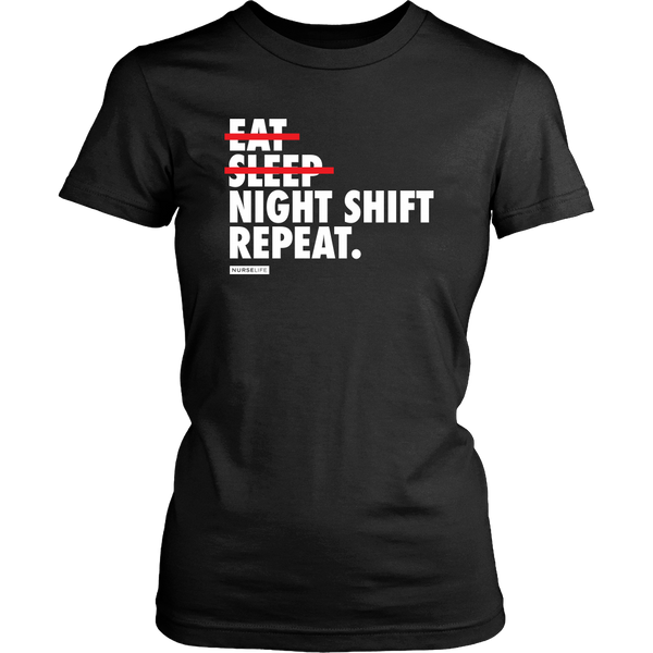 Eat, Sleep, Night Shift, Repeat. - Womens T-Shirt