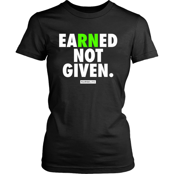 Earned Not Given - Nurse T-shirt - NurseLife 