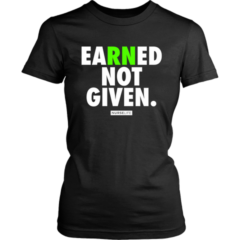 Earned Not Given - Nurse T-shirt - NurseLife 