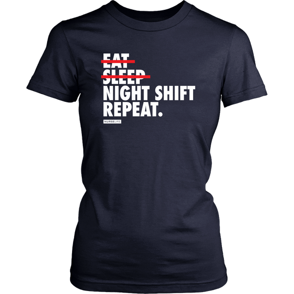 Eat, Sleep, Night Shift, Repeat. - Womens T-Shirt