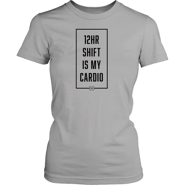 12hr Shift Is My Cardio - Women's Shirt - NurseLife
 - 2