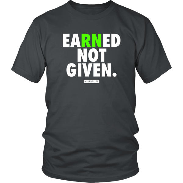 Earned Not Given - RN Registered Nurse T-shirt - NurseLife 