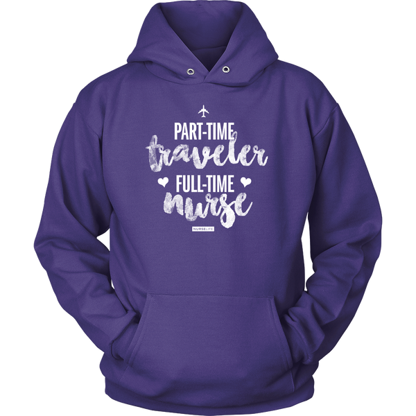 Part-Time Traveler, Full-Time Nurse - Unisex Hoodie