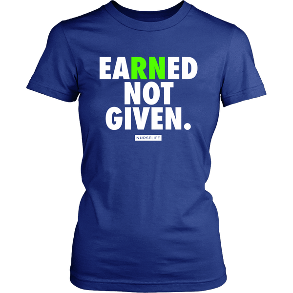 Earned Not Given - Nurse T-shirt - NurseLife 