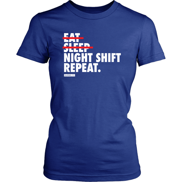 Eat, Sleep, Night Shift, Repeat. - Womens T-Shirt