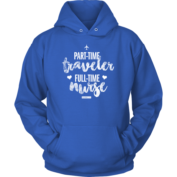 Part-Time Traveler, Full-Time Nurse - Unisex Hoodie