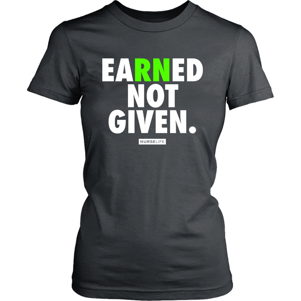 Earned Not Given - Nurse T-shirt - NurseLife 